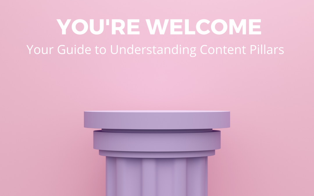 You’re Welcome💋 Series: Episode 2- Your Guide to Understanding Content Pillars 🏛️