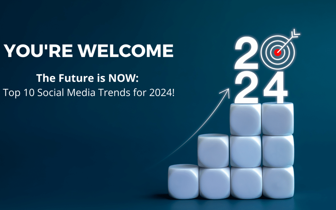 You’re Welcome💋 Series: Ep 6 – The Future is Now: Top 10 Social Media Trends for 2024!